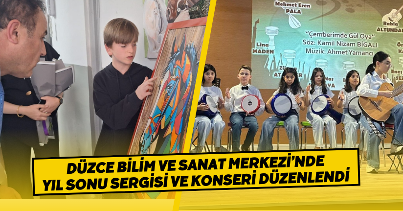 Düzce Bilim ve Sanat Merkezi’nde Yıl Sonu Sergisi ve Konseri Düzenlendi