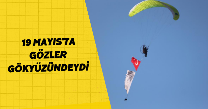  19 Mayıs'ta gözler gökyüzündeydi
