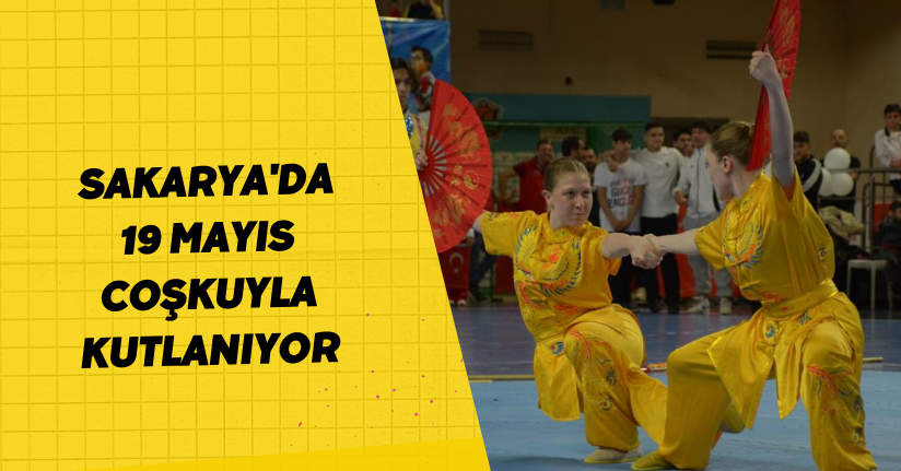 Sakarya'da 19 Mayıs coşkuyla kutlanıyor