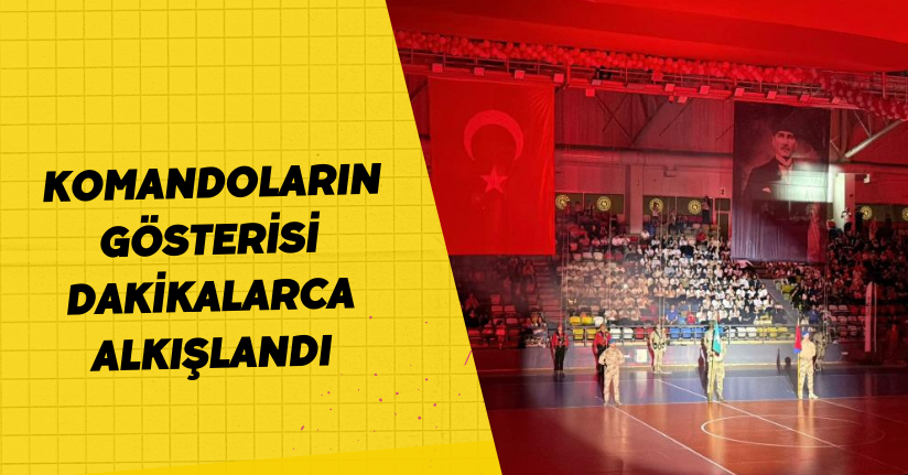 Komandoların gösterisi dakikalarca alkışlandı