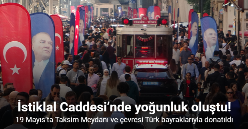 19 Mayıs’ta Taksim Meydanı ve çevresi Türk bayraklarıyla donatıldı