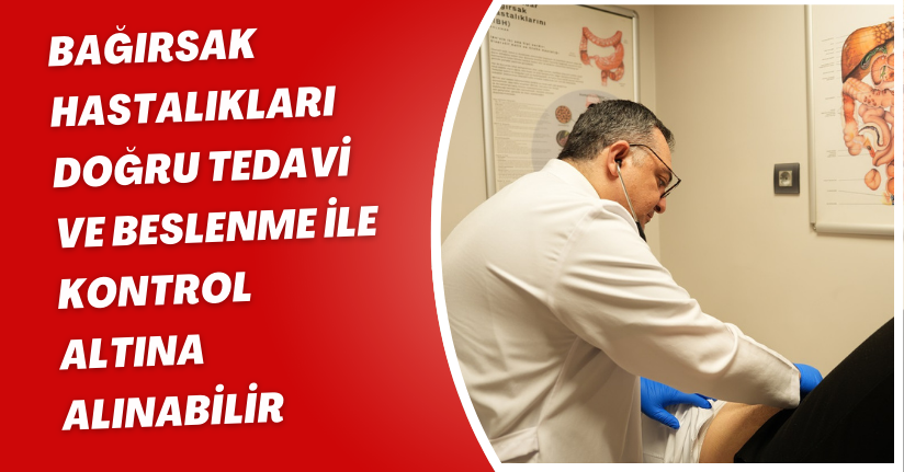 Bağırsak hastalıkları doğru tedavi ve beslenme ile kontrol altına alınabilir