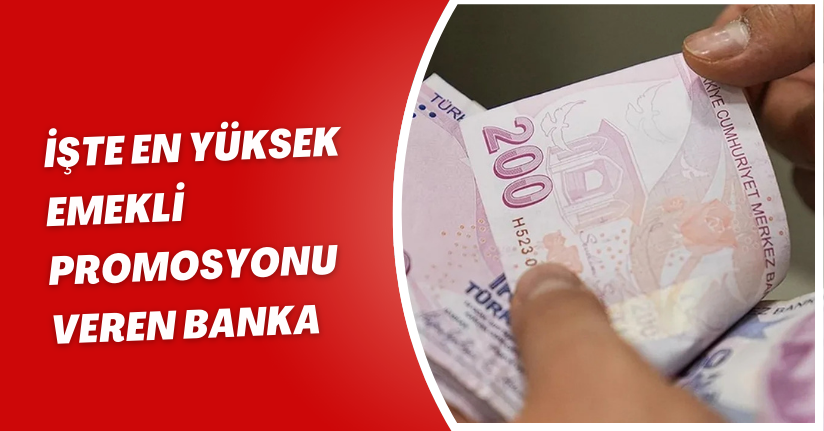 İşte en yüksek emekli promosyonu veren banka