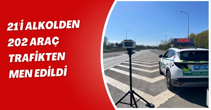 21'i alkolden 202 araç trafikten men edildi
