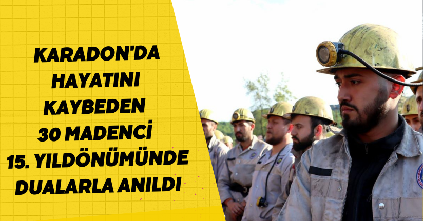 Karadon'da hayatını kaybeden 30 madenci 15. yıldönümünde dualarla anıldı