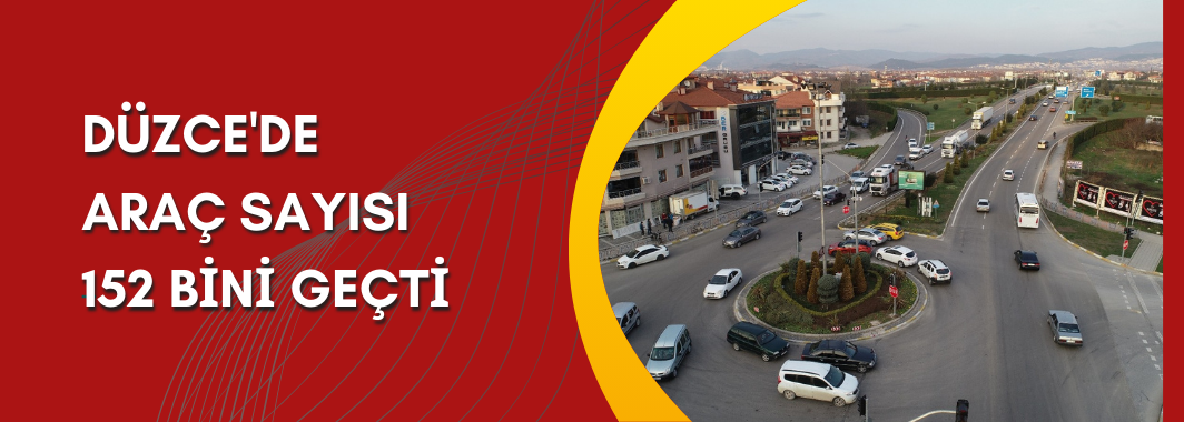 Düzce'de araç sayısı 152 bini geçti