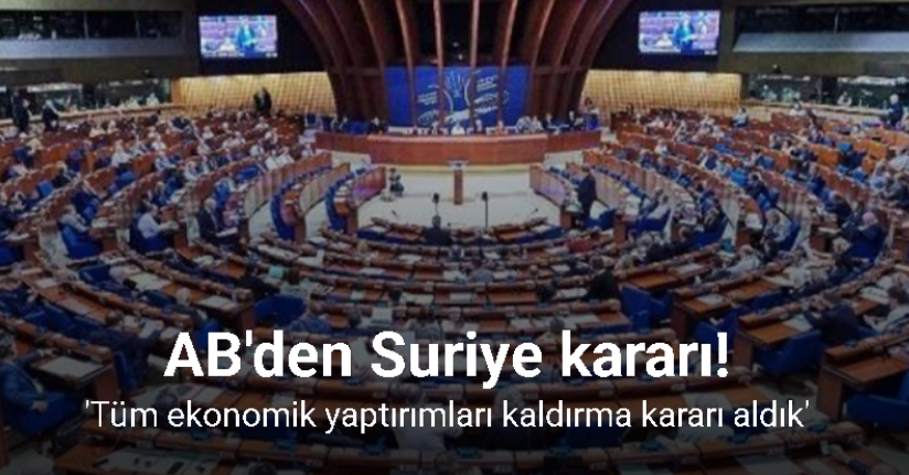 AB'den Suriye'ye yönelik tüm ekonomik yaptırımları kaldırma kararı
