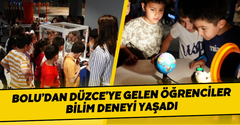 Bolu’dan Düzce’ye gelen öğrenciler bilim deneyi yaşadı