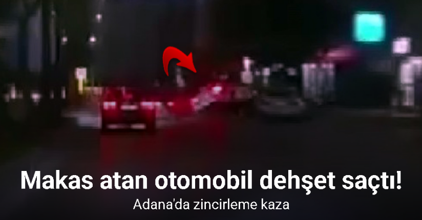 Adana’da makas atan otomobilin zincirleme kazaya neden olduğu anlar kamerada