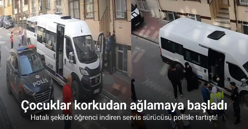 Esenyurt’ta hatalı şekilde öğrenci indiren servis sürücüsü polisle tartıştı