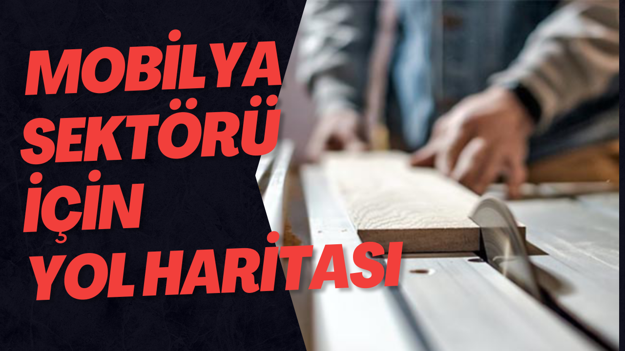  Mobilya Sektörü İçin Yol Haritası