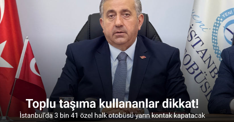 İstanbul’da 3 bin 41 özel halk otobüsü yarın kontak kapatacak