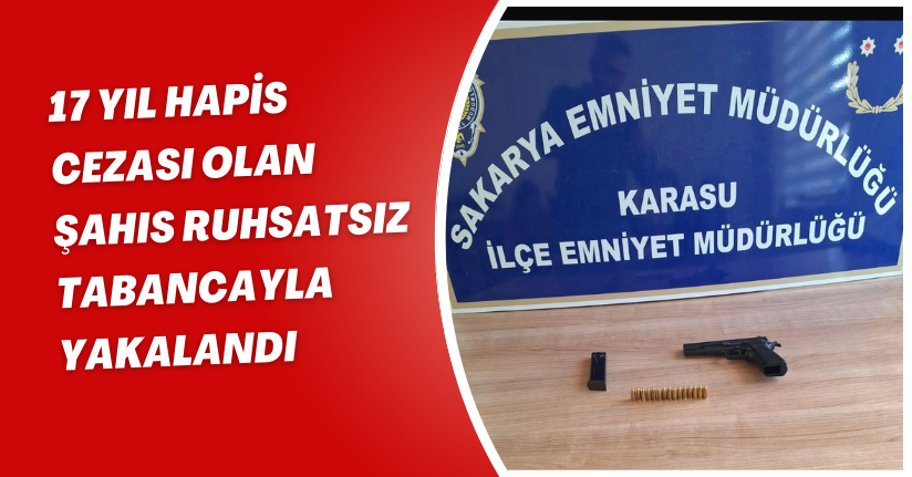 17 yıl hapis cezası olan şahıs ruhsatsız tabancayla yakalandı