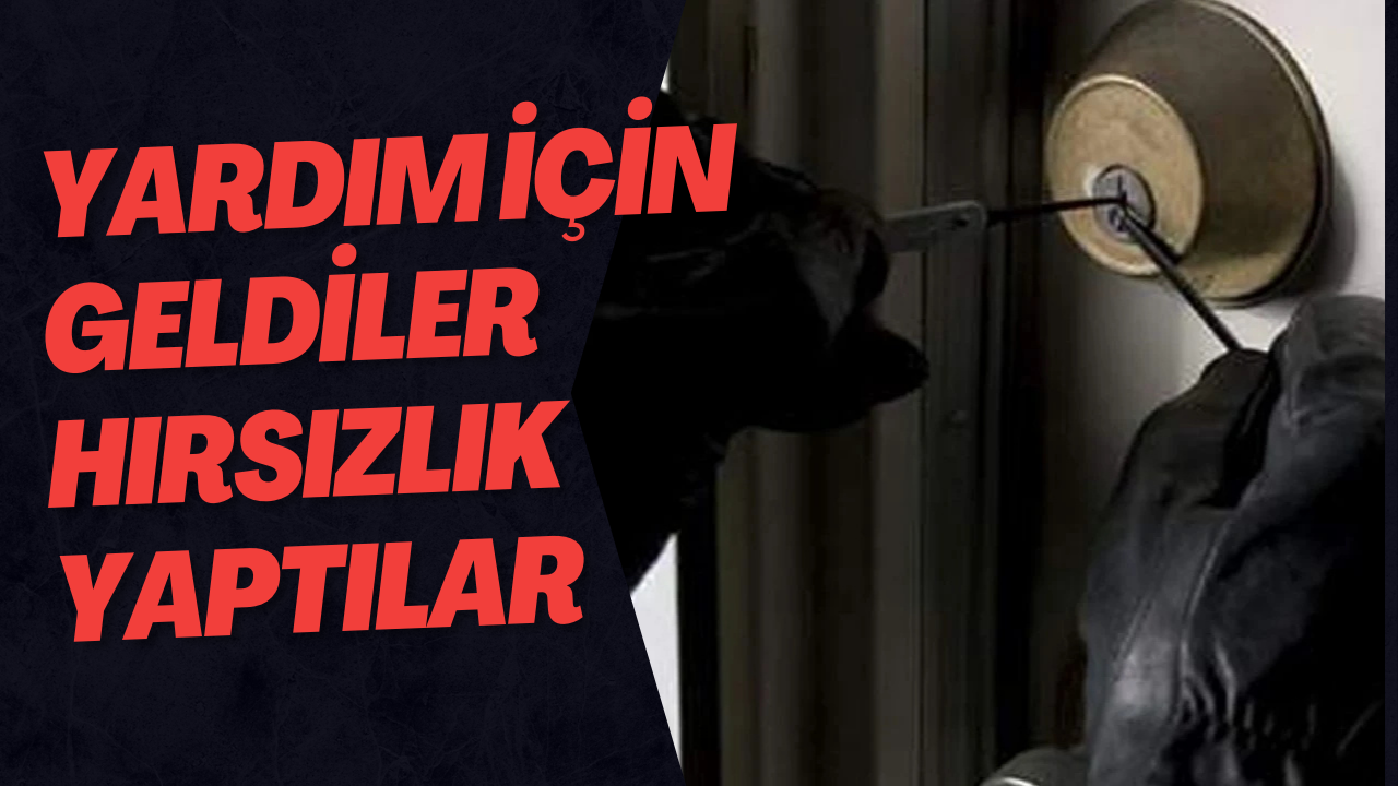 Yardım İçin Geldiler Hırsızlık Yaptılar