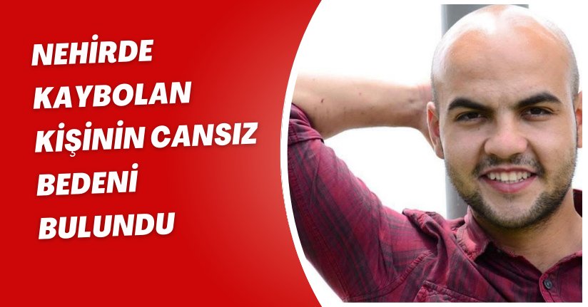 Nehirde kaybolan kişinin cansız bedeni bulundu 