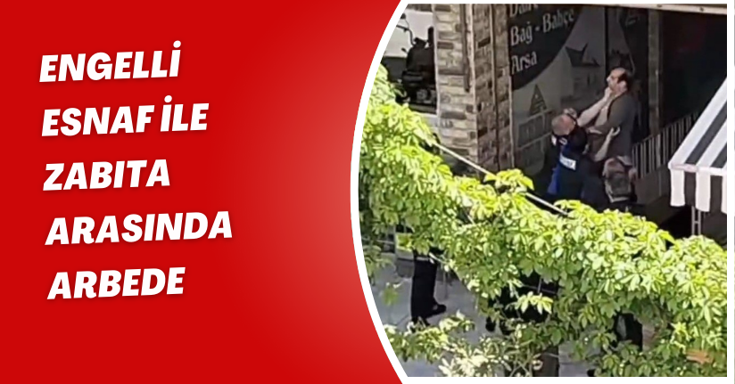 Engelli esnaf ile zabıta arasında arbede