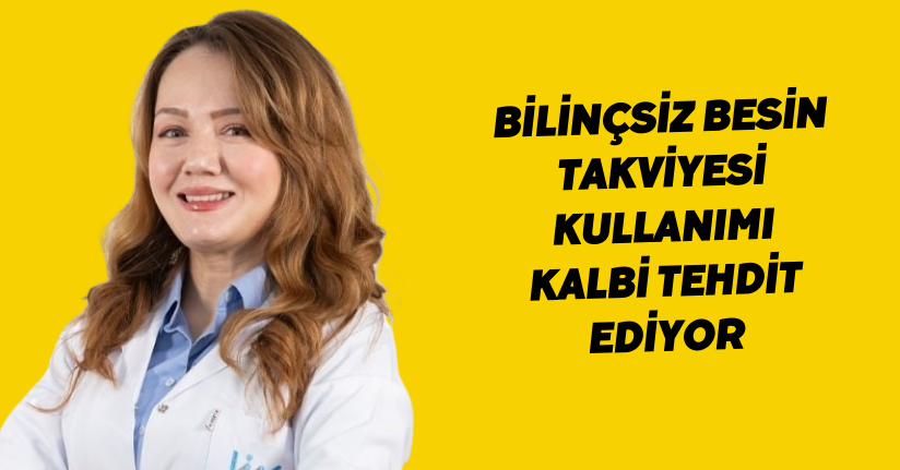 Bilinçsiz besin takviyesi kullanımı kalbi tehdit ediyor