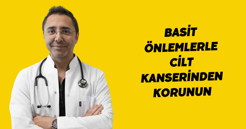 Basit önlemlerle cilt kanserinden korunun