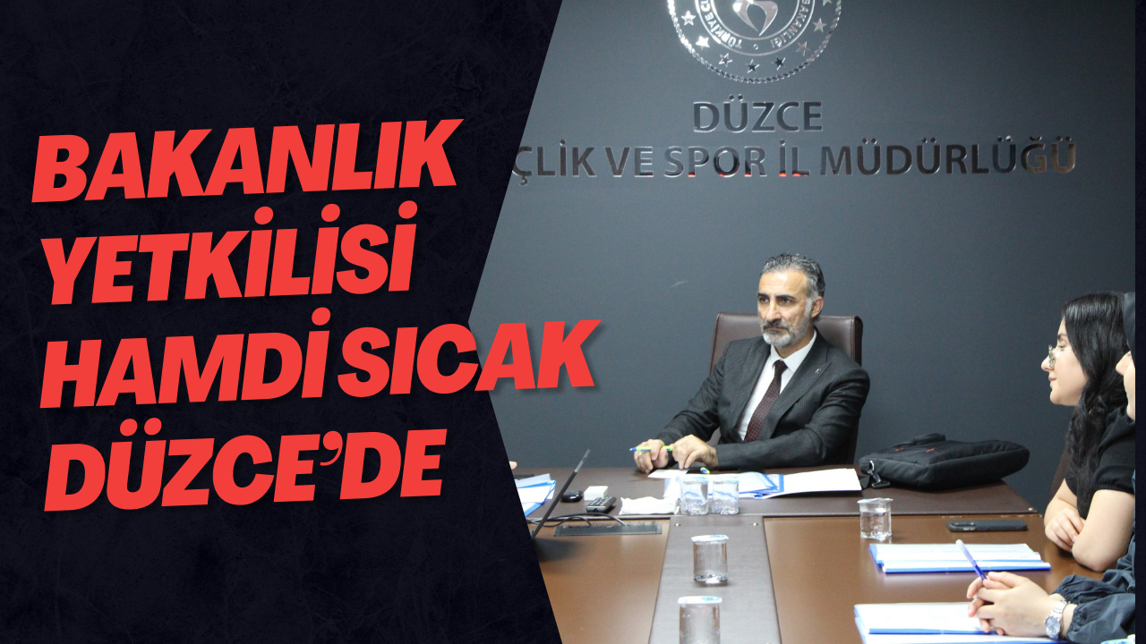 Bakanlık Yetkilisi Hamdi Sıcak Düzce’de