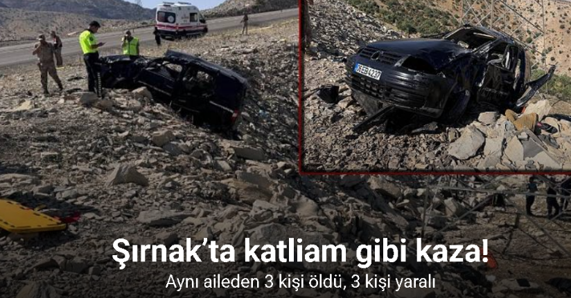 Şırnak’ta kamyonet şarampole devrildi: Aynı aileden 3 kişi öldü, 3 yaralı