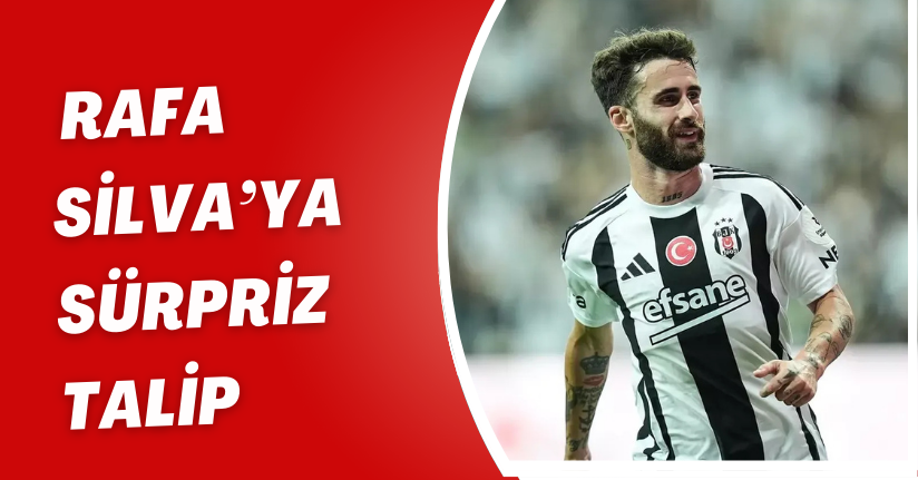 Rafa Silva’ya Sürpriz Talip