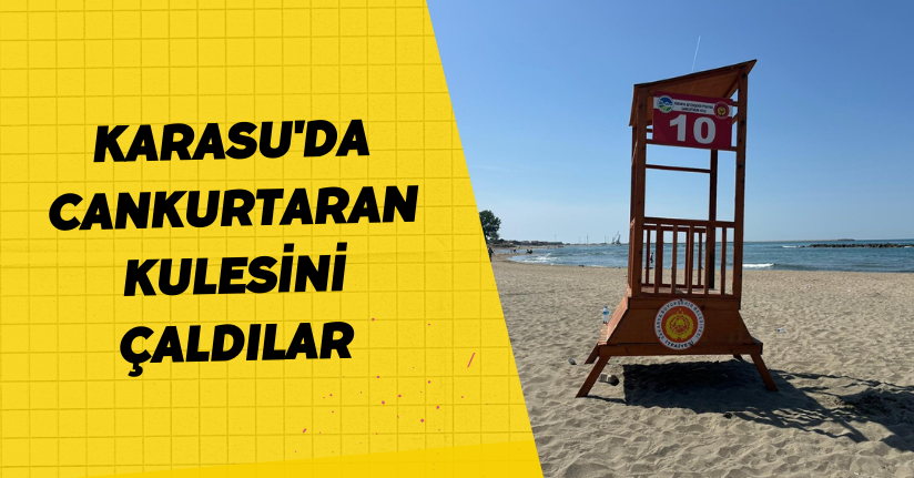 Karasu'da cankurtaran kulesini çaldılar
