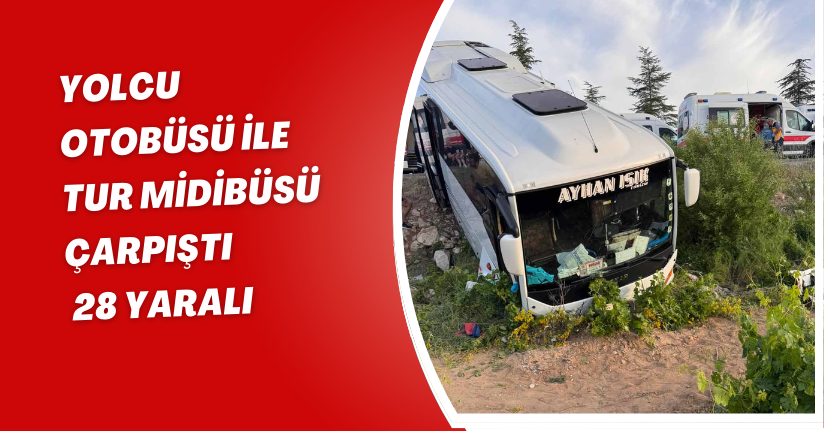 Yolcu otobüsü ile tur midibüsü çarpıştı: 28 yaralı