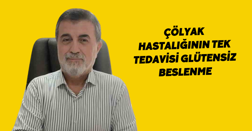 Çölyak Hastalığının tek tedavisi glütensiz beslenme