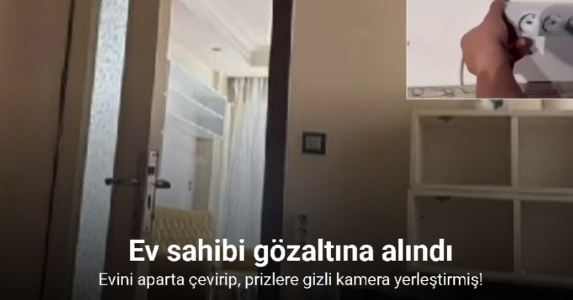 Evini aparta çevirip, prizlere gizli kamera yerleştirdi