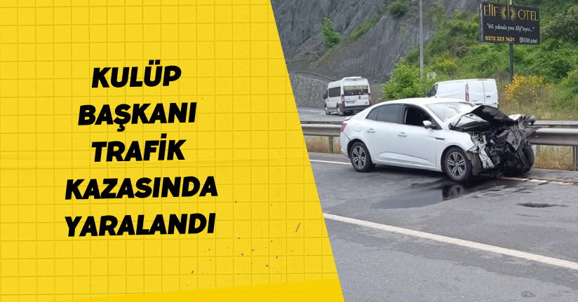 Kulüp başkanı trafik kazasında yaralandı