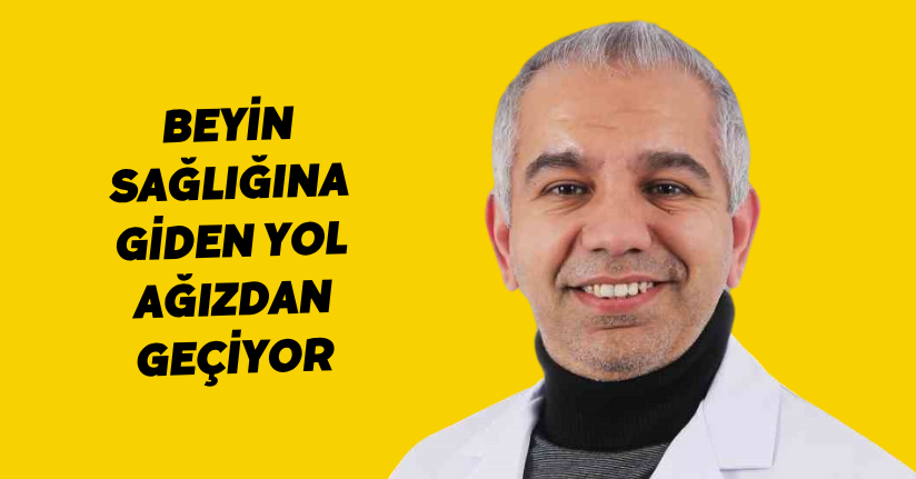 Beyin sağlığına giden yol ağızdan geçiyor