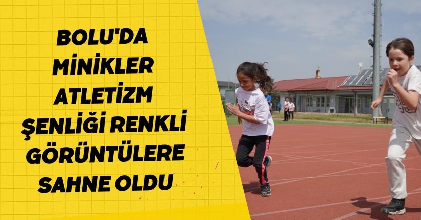 Bolu'da minikler atletizm şenliği renkli görüntülere sahne oldu