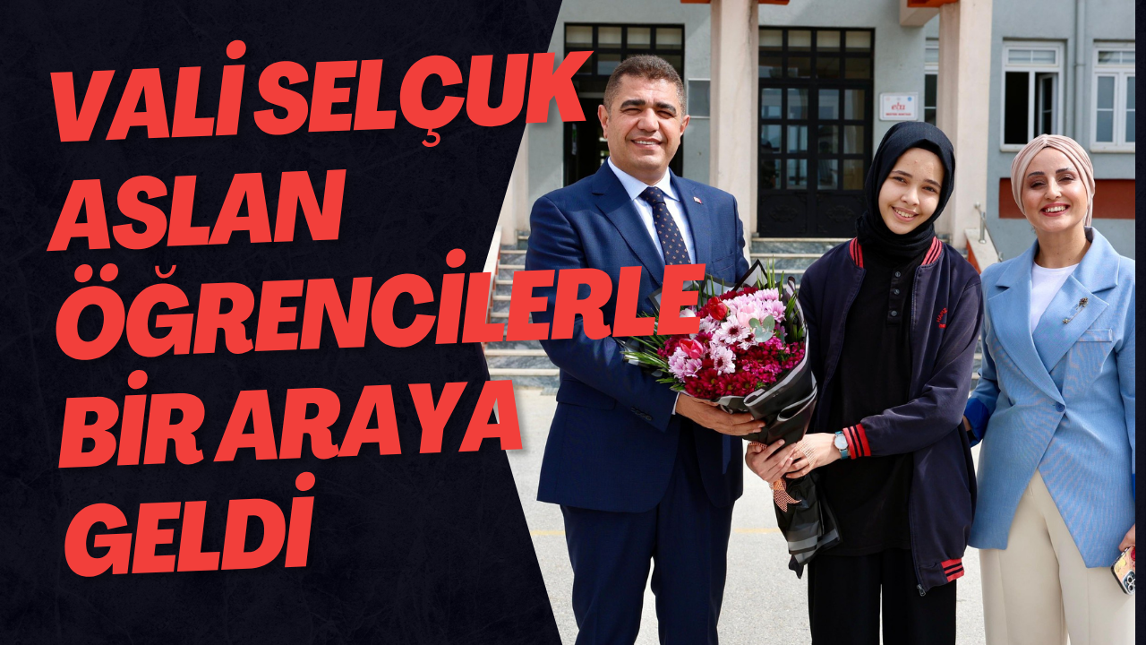 Vali Selçuk Aslan Öğrencilerle Bir Araya Geldi