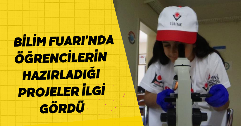 Bilim Fuarı’nda öğrencilerin hazırladığı projeler ilgi gördü