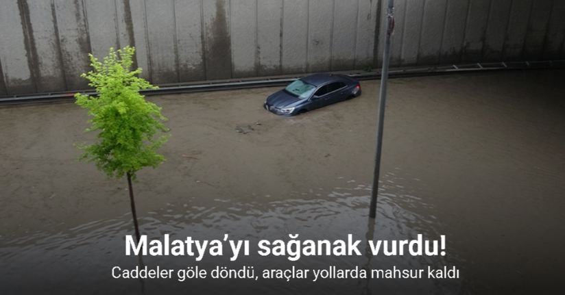 Malatya’yı sağanak vurdu: Araçlar yollarda mahsur kaldı