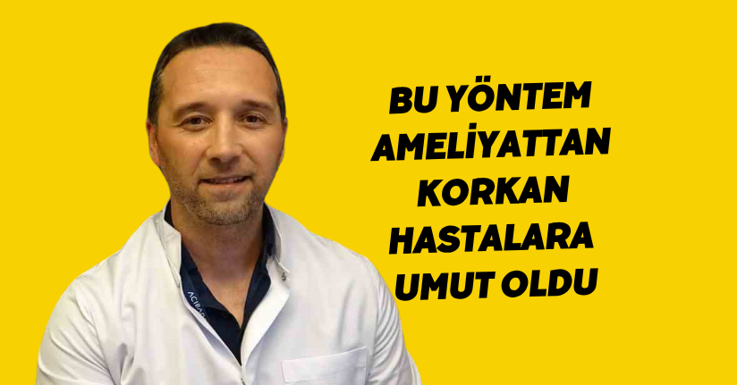 Bu yöntem ameliyattan korkan hastalara umut oldu