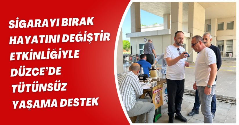 Sigarayı Bırak, Hayatını Değiştir Etkinliğiyle Düzce’de Tütünsüz Yaşama Destek