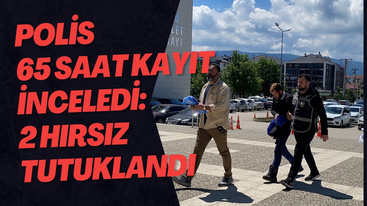 Polis 65 Saat Kayıt İnceledi: 2 Hırsız Tutuklandı