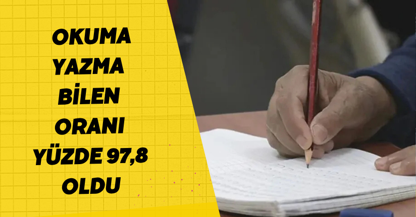 Okuma yazma bilen oranı yüzde 97,8 oldu