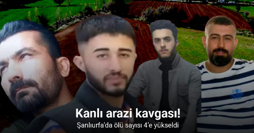 Şanlıurfa’da kuzenlerin arazi kavgasında ölü sayısı 4’e yükseldi