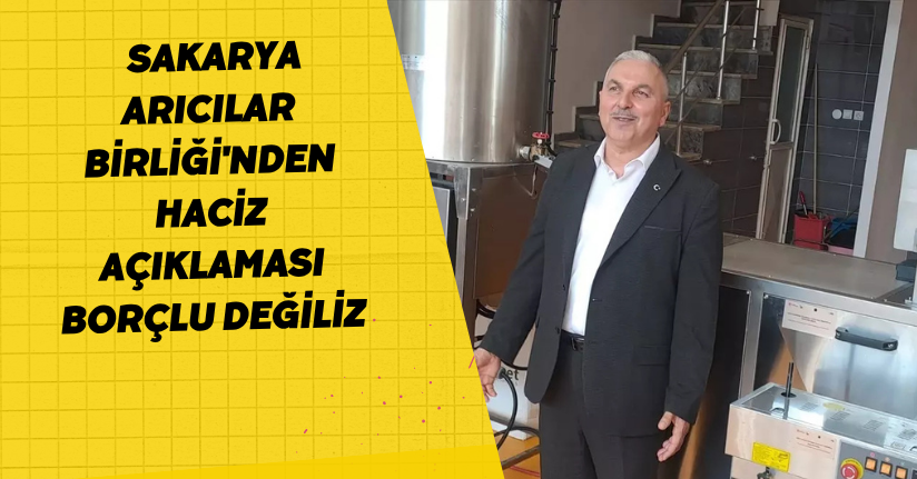 Sakarya Arıcılar Birliği'nden Haciz Açıklaması: 