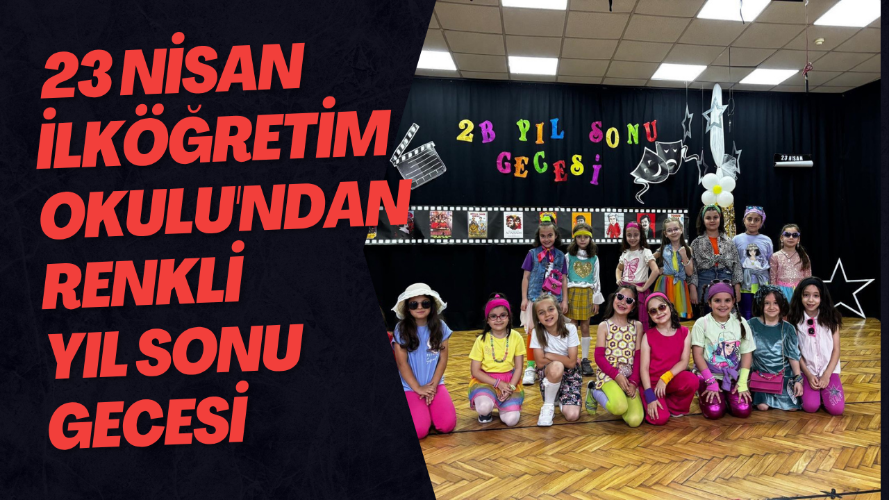  23 Nisan İlköğretim Okulu'ndan Renkli Yıl Sonu Gecesi