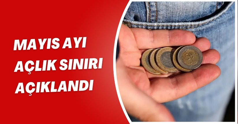 Mayıs ayı açlık sınırı açıklandı