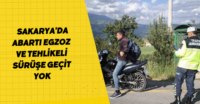 Sakarya’da abartı egzoz ve tehlikeli sürüşe geçit yok