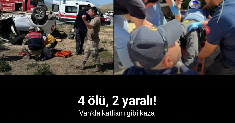 Van’da trafik kazası: 4 ölü, 2 yaralı