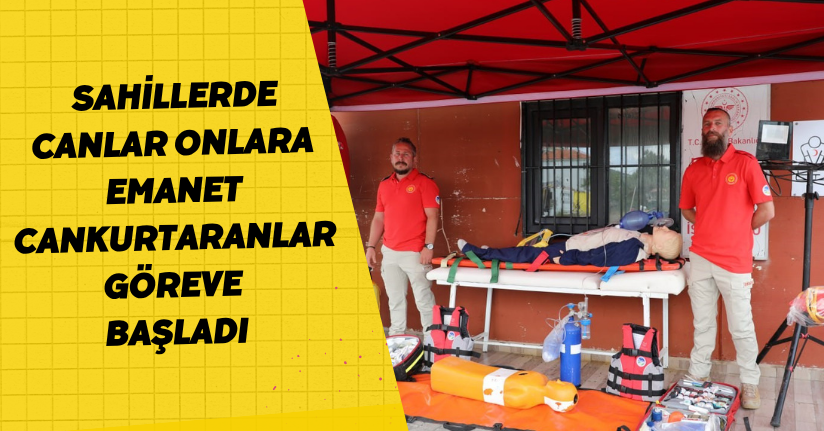 Sahillerde canlar onlara emanet: Cankurtaranlar göreve başladı