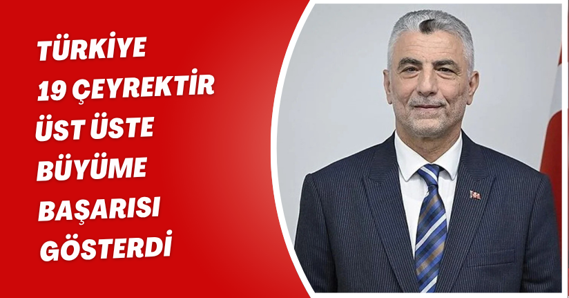 Türkiye, 19 çeyrektir üst üste büyüme başarısı gösterdi