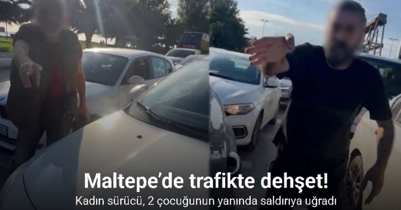Maltepe’de trafikte dehşet: Kadın sürücü, 2 çocuğunun yanında saldırıya uğradı