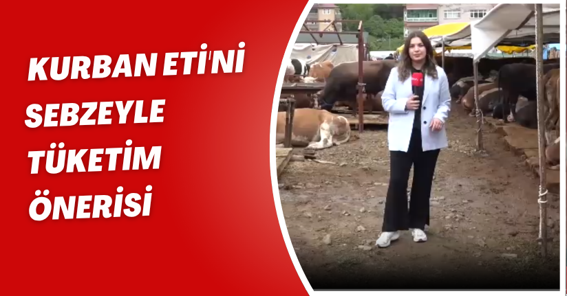 'Kurban eti'ni sebzeyle tüketim önerisi