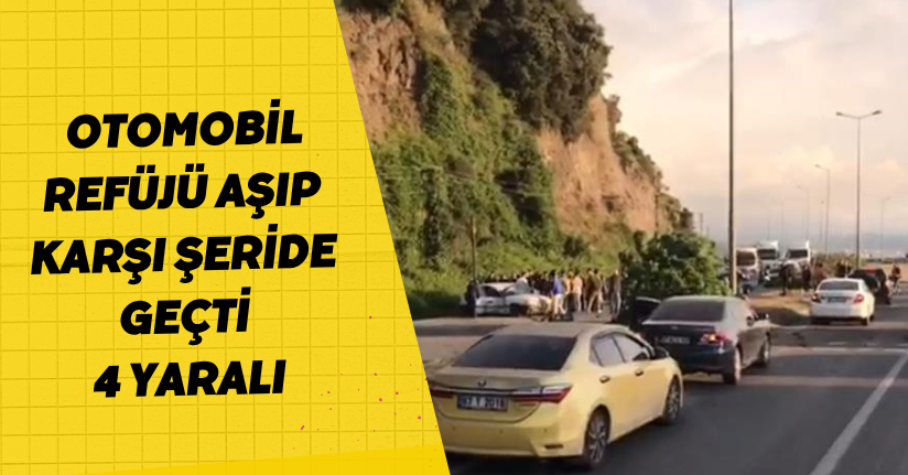 Otomobil refüjü aşıp karşı şeride geçti: 4 yaralı